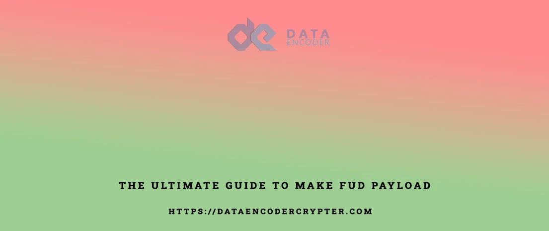 The Ultimate Guide to make FUD Payload