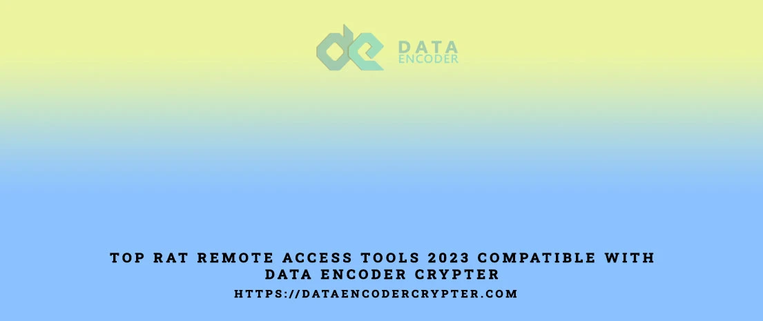 Top RAT Remote access tools 2023 compatible with Data Encoder Crypter